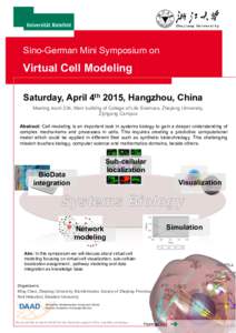 Sino-German Mini Symposium on  Virtual Cell Modeling Saturday, April 4th 2015, Hangzhou, China Meeting room 234, Main building of College of Life Sciences, Zhejiang University, Zijingang Campus