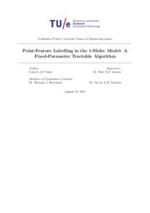 Graduation Project: Computer Science & Engineering master  Point-Feature Labelling in the 1-Slider Model: A Fixed-Parameter Tractable Algorithm Supervisor: Dr. Bart M.P. Jansen