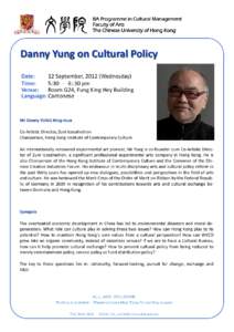 BA Programme in Cultural Management Faculty of Arts The Chinese University of Hong Kong Danny Yung on Cultural Policy   Date:    12 September, 2012 (Wednesday)