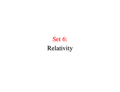 Set 6: Relativity The Metric • The metric defines a measure on a space, distance between points, length of vectors.
