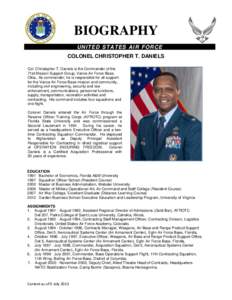 BIOGRAPHY U NI T E D S T A TE S AI R F O R CE COLONEL CHRISTOPHER T. DANIELS Col. Christopher T. Daniels is the Commander of the 71st Mission Support Group, Vance Air Force Base, Okla.. As commander, he is responsible fo