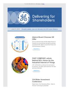 To view this email as a web page, go here.  June 21, 2014      Bi­weekly updates, news and information from GE Investor Relations Alstom Board Chooses GE Offer