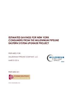 ESTIMATED SAVINGS FOR NEW YORK CONSUMERS FROM THE MILLENNIUM PIPELINE EASTERN SYSTEM UPGRADE PROJECT PREPARED FOR: MILLENNIUM PIPELINE COMPANY, LLC