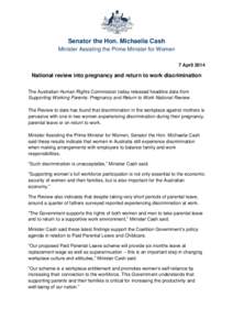 Senator the Hon. Michaelia Cash Minister Assisting the Prime Minister for Women 7 April 2014 National review into pregnancy and return to work discrimination The Australian Human Rights Commission today released headline