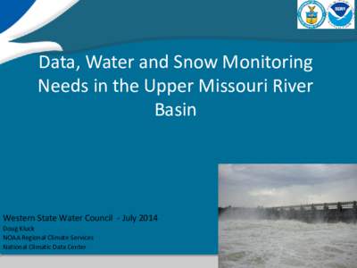 Data, Water and Snow Monitoring Needs in the Upper Missouri River Basin Western State Water Council - July 2014 Doug Kluck