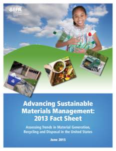 Advancing Sustainable Materials Management: 2013 Fact Sheet Assessing Trends in Material Generation, Recycling and Disposal in the United States June 2015