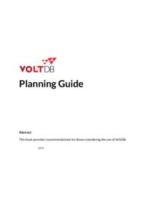 Planning Guide  Abstract This book provides recommendations for those considering the use of VoltDB. V4.9