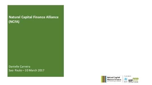 Natural Capital Finance Alliance (NCFA) Danielle Carreira Sao Paulo – 10 March 2017