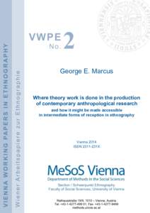 George E. Marcus  Where theory work is done in the production of contemporary anthropological research and how it might be made accessible in intermediate forms of reception in ethnography