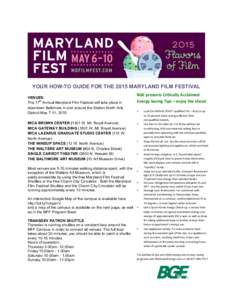 YOUR HOW-TO GUIDE FOR THE 2015 MARYLAND FILM FESTIVAL VENUES: th The 17 Annual Maryland Film Festival will take place in downtown Baltimore in and around the Station North Arts District May 7-11, 2015.