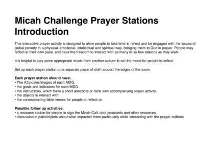 Micah Challenge Prayer Stations Introduction This interactive prayer activity is designed to allow people to take time to reflect and be engaged with the issues of global poverty in a physical, emotional, intellectual an