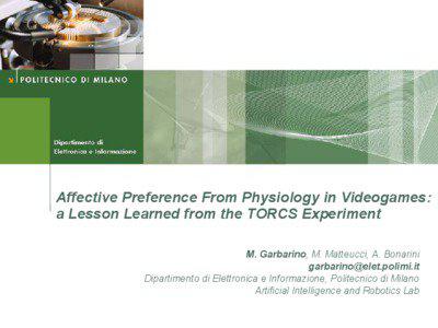 Affective Preference From Physiology in Videogames: a Lesson Learned from the TORCS Experiment M. Garbarino, M. Matteucci, A. Bonarini