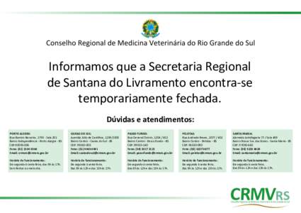Informamos que a Secretaria Regional de Santana do Livramento encontra-se temporariamente fechada. Dúvidas e atendimentos: PORTO ALEGRE: Rua Ramiro Barcelos, Sala 201
