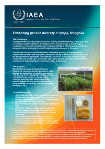 Enhancing genetic diversity in crops, Mongolia The challenge… The Plant Science and Agricultural Research Training Institute (PSARTI) of Mongolia aims to contribute to the sustainable development of the country’s cro