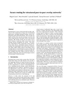 Secure routing for structured peer-to-peer overlay networks∗ Miguel Castro1 , Peter Druschel2 , Ayalvadi Ganesh1 , Antony Rowstron1 and Dan S. Wallach2 1 Microsoft Research Ltd., 7 J J Thomson Avenue, Cambridge, CB3 0F