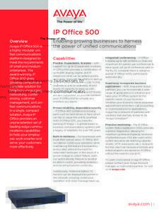 IP Office 500 Overview Avaya IP Office 500 is a highly modular unified communications platform designed to meet the requirements