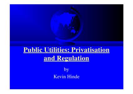 Public Utilities: Privatisation and Regulation by Kevin Hinde  Rationale for state ownership