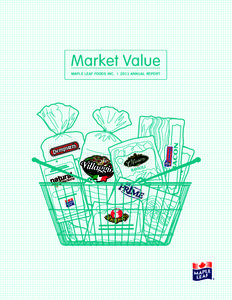 Market Value MAPLE LEAF FOODS INC. | 2011 ANNUAL REPORT Maple Leaf has all the ingredients to be a very profitable food company. We have strong brands and market shares – we are the market leader in virtually all of o