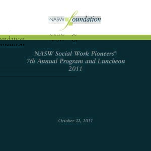 NASW Social Work Pioneers® 7th Annual Program and Luncheon 2011 October 22, 2011