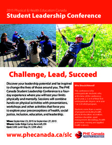 2015 Physical & Health Education Canada  Student Leadership Conference Challenge, Lead, Succeed Discover your leadership potential and be inspired
