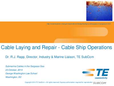 http://oceanexplorer.noaa.gov/explorations/03edge/background/sargassum/sargassum.html  Cable Laying and Repair - Cable Ship Operations Dr. R.J. Rapp, Director, Industry & Marine Liaison, TE SubCom Submarine Cables in the