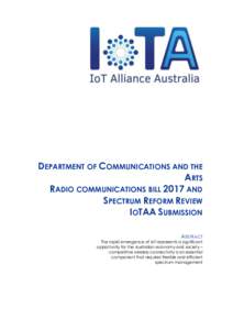 DEPARTMENT OF COMMUNICATIONS AND THE ARTS RADIO COMMUNICATIONS BILL 2017 AND SPECTRUM REFORM REVIEW IOTAA SUBMISSION ABSTRACT