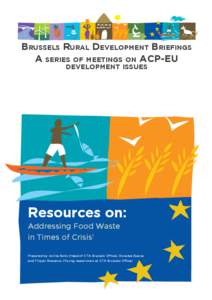 Brussels Rural Development Briefings A series of meetings on ACP-EU development issues Resources on: Addressing Food Waste