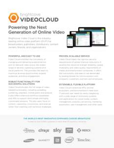 Powering the Next Generation of Online Video Brightcove Video Cloud is the industryleading online video platform (OVP) for broadcasters, publishers, distributors, content owners, brands, and organizations.