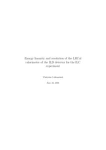 Energy linearity and resolution of the LHCal calorimeter of the ILD detector for the ILC experiment Vladyslav Lukianchuk June 22, 2016