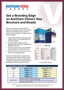 Get a Branding Edge on AmCham China’s Visa Brochure and Emails Now your company has the chance to become an exclusive sponsor for AmCham China’s Visa Brochures or Visa Service