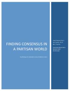    	
   FINDING	
  CONSENSUS	
  IN	
   A	
  PARTISAN	
  WORLD	
  