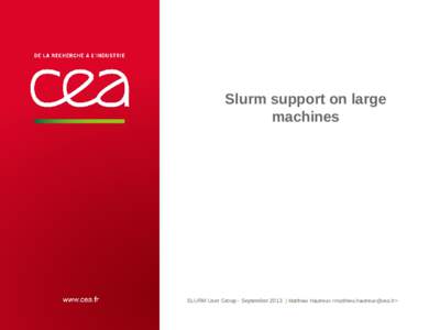Slurm support on large machines SLURM User Group - September 2013 | Matthieu Hautreux <>  13 septembre 2013
