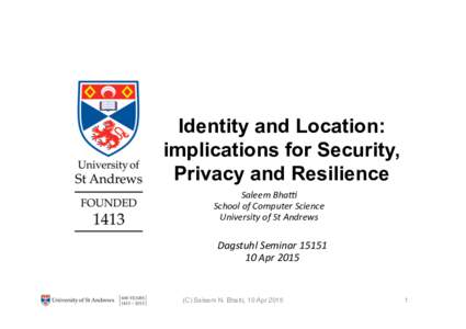Identity and Location: implications for Security, Privacy and Resilience Saleem	Bha)	 School	of	Computer	Science	 University	of	St	Andrews