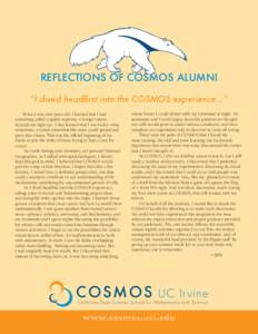 REFLECTIONS OF COSMOS ALUMNI “I dived headfirst into the COSMOS experience...” When I was nine years old, I learned that I had something called a spider angioma, a benign tumor, beneath my right eye. I also learned t