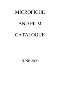 MICROFICHE AND FILM CATALOGUE JUNE 2006