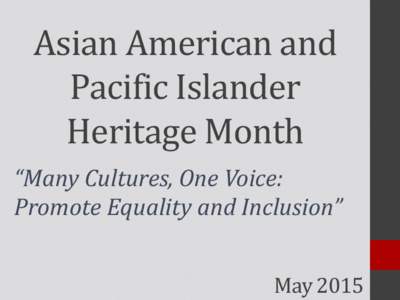 Asian American and Pacific Islander Heritage Month “Many Cultures, One Voice: Promote Equality and Inclusion” May 2015