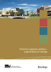 Victoria’s regional centres – a generation of change Bendigo  Published by the Department of Planning and Community Development, 8 Nicholson Street, East