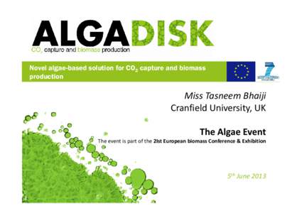 Novel algae-based solution for CO2 capture and biomass production Miss Tasneem Bhaiji Cranfield University, UK The Algae Event