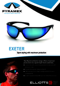 EXETER  Sport styling with maximum protection The Pyramex Exeter range offers maximum protection in a sport style frame and lens.