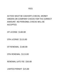 FEES    All FEES MUST BE CASHIER’S CHECKS, MONEY  ORDERS OR COMPANY CHECKS FOR THE CORRECT  AMOUNT. NO PERSONAL CHECKS WILL BE  ACCEPTED.  