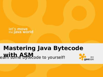 Mastering Java Bytecode with Learn someASM bytecode to yourself!