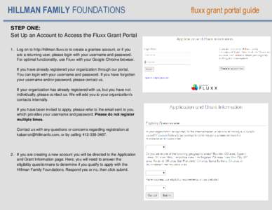 HILLMAN FAMILY FOUNDATIONS STEP ONE: Set Up an Account to Access the Fluxx Grant Portal 1. Log on to http://hillman.fluxx.io to create a grantee account, or if you are a returning user, please login with your username an