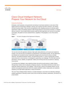 White Paper  Cisco Cloud Intelligent Network: Prepare Your Network for the Cloud Executive Summary Enterprises, small businesses, and governments are looking to cloud-based solutions to solve some of their