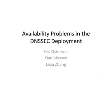 Availability Problems in the  DNSSEC Deployment  Eric Osterweil  Dan Massey  Lixia Zhang  1 