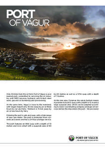Only 53 miles from the oil field, Port of Vágur is your nearest port, committed to servicing the oil industry with MRO services, hydraulic and hi-tech steel work, gas and oil bunkering and provisioning. At the same time