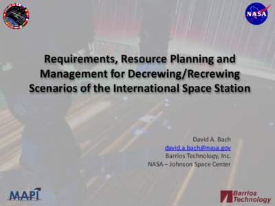 Requirements, Resource Planning and Management for Decrewing/Recrewing Scenarios of the International Space Station David A. Bach [removed]