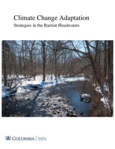 Climate Change Adaptation Strategies in the Raritan Headwaters Climate Change Adaptation Strategies in the Raritan Headwaters Columbia University