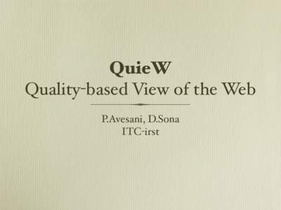 QuieW Quality-based View of the Web P.Avesani, D.Sona ITC-irst  http://www.dmoz.org