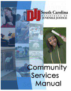 INTRODUCTION The Department of Juvenile Justice (DJJ) oversees a wide range of programs for juveniles in communities all over South Carolina. The Community Services Manual