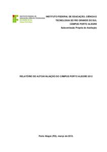 INSTITUTO FEDERAL DE EDUCAÇÃO, CIÊNCIA E TECNOLOGIA DO RIO GRANDE DO SUL CÂMPUS PORTO ALEGRE Subcomissão Própria de Avaliação  RELATÓRIO DE AUTOAVALIAÇÃO DO CÂMPUS PORTO ALEGRE 2012
